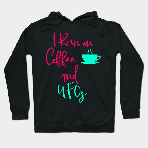 I Run on Coffee and UFOs Cute Alien Quote Hoodie by at85productions